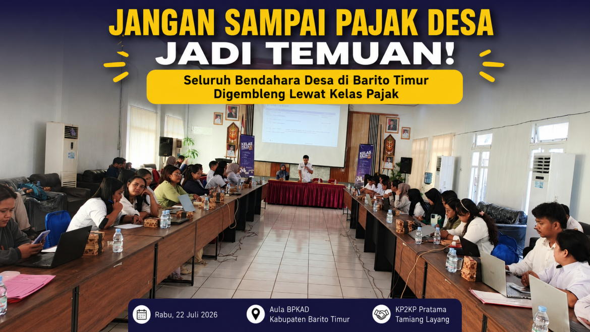 Cegah Temuan Pajak Desa, Seluruh Bendahara Desa di Barito Timur Digembleng Lewat Kelas Pajak