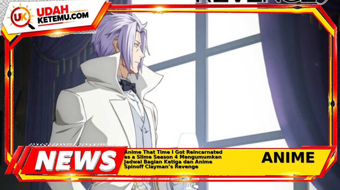 Anime That Time I Got Reincarnated as a Slime Season 4 Mengumumkan Jadwal Bagian Ketiga dan Anime Spinoff Clayman’s Revenge