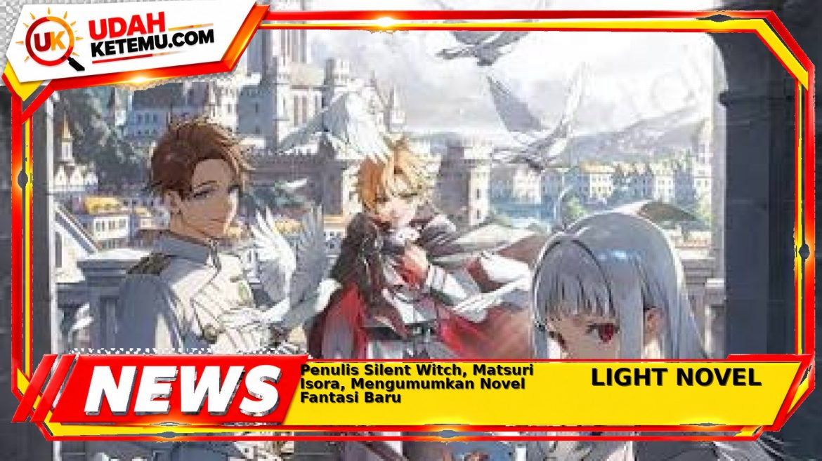Penulis Silent Witch, Matsuri Isora, Mengumumkan Novel Fantasi Baru