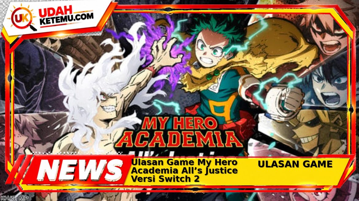 Ulasan Game My Hero Academia All’s Justice Versi Switch 2